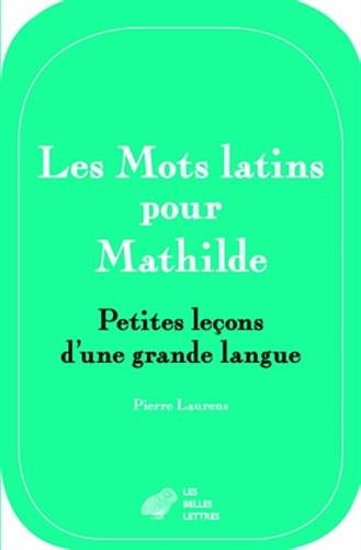 Les mots latins pour Mathilde : petites leçons d'une grande langue