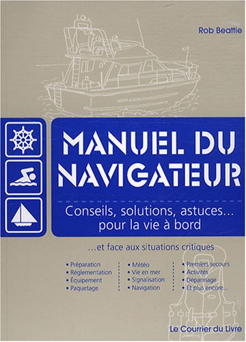 Manuel du navigateur : conseils, solutions, astuces pour la vie à bord