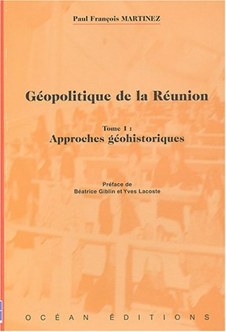 Géopolitique de la Réunion. Vol. 1. Approches géohistoriques