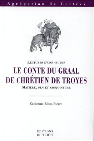 Le conte du Graal de Chrétien de Troyes : matière, sen, conjointure
