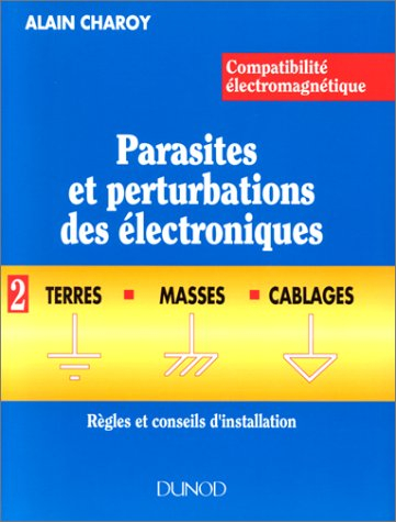 CEM : parasites et perturbations des électroniques. Vol. 2. Terres, masses et câblages : règles et c