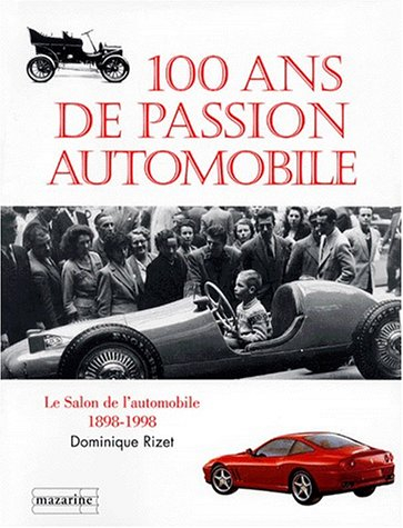 100 ans de passion automobile : le salon de l'automobile, 1898-1998