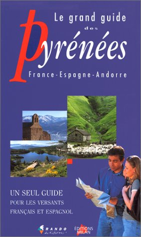 Le grand guide des Pyrénées : France, Espagne, Andorre