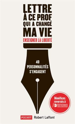 Lettre à ce prof qui a changé ma vie : enseigner la liberté : 40 personnalités s'engagent