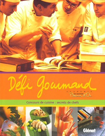Défi gourmand : Bocuse d'or : concours de cuisine : secrets de chefs