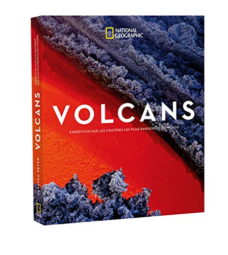 Volcans : expéditions sur les cratères les plus dangereux du monde