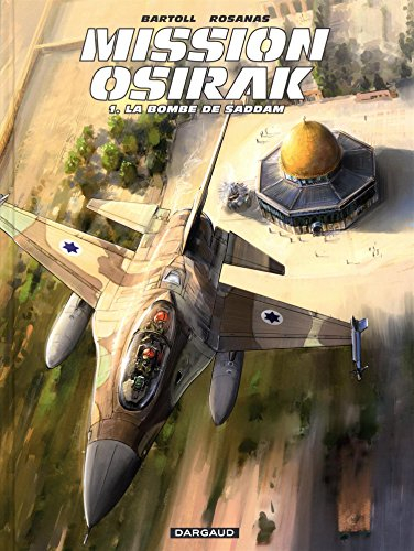 Mission Osirak. Vol. 1. La bombe de Saddam