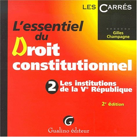 l'essentiel du droit constitutionnel. : tome 2, les institutions de la vème république, 2ème édition