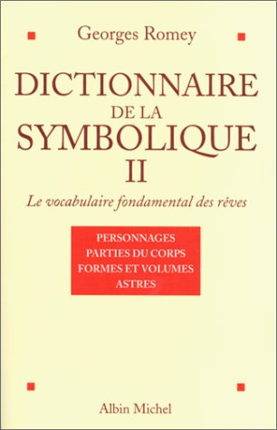 Dictionnaire de la symbolique : le vocabulaire fondamental des rêves. Vol. 2. Personnages, parties d