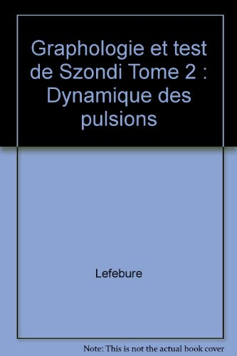 Graphologie et test de Szondi. Vol. 2. Dynamique des pulsions