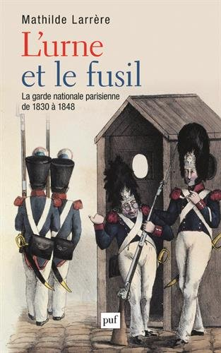 L'urne et le fusil : la garde nationale parisienne de 1830 à 1848