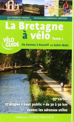 La Bretagne à vélo. Vol. 1. De Rennes à Roscoff via Saint-Malo : 37 cartes, 17 étapes tout public de