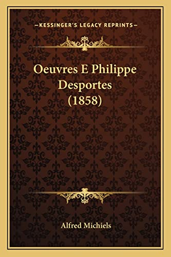 Oeuvres E Philippe Desportes (1858) - alfred michiels