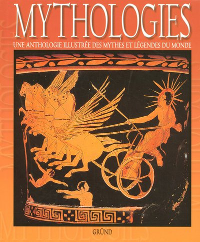 Mythologies : une anthologie illustrée des mythes et légendes du monde