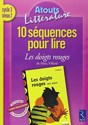 10 séquences pour lire Les doigts rouges de Marc Villard, cycle 3 niveau 2 : guide pédagogique