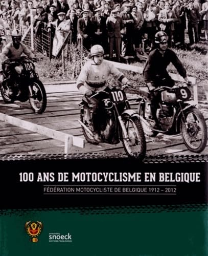 100 ans de motocyclisme en Belgique : Fédération motocycliste de Belgique, 1912-2012