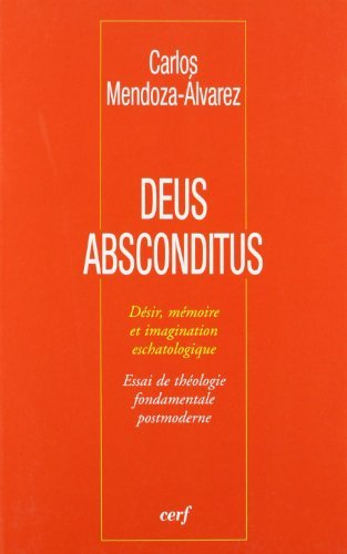 Deus absconditus : désir, mémoire et imagination eschatologique : essai de théologie fondamentale po