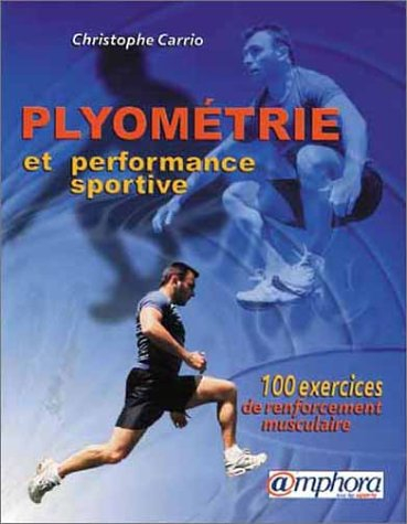 Plyométrie et performance sportive : 100 exercices de renforcement musculaire