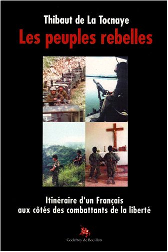 Les peuples rebelles : itinéraire d'un Français aux côtés des Combattants de la Liberté