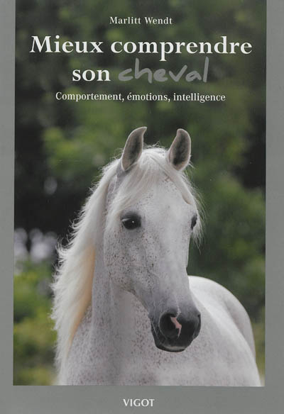 Mieux comprendre son cheval : comportement, émotions, intelligence