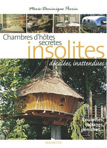 Chambres d'hôtes insolites : 120 maison d'hôtes et hôtels de charme en France