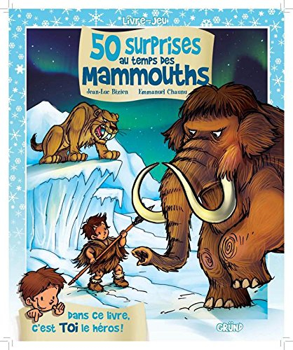 50 surprises au temps des mammouths : livre-jeu : dans ce livre, c'est toi le héros !