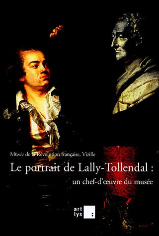 Le portrait de Lally-Tollendal : un chef-d'oeuvre du musée : exposition, Vizille, Musée de la Révolu