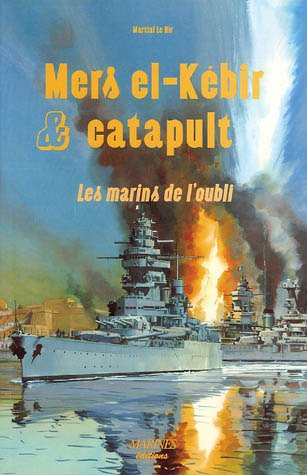 Mers el-Kébir et Catapult, les marins de l'oubli