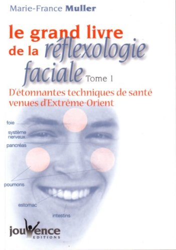 Le grand livre de la réflexologie faciale : détonnantes techniques de santé venues d'Extrême-Orient
