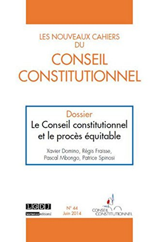 Nouveaux cahiers du Conseil constitutionnel (Les), n° 44. Le Conseil constitutionnel et le procès éq