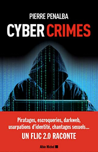 Cyber crimes : un flic 2.0 raconte