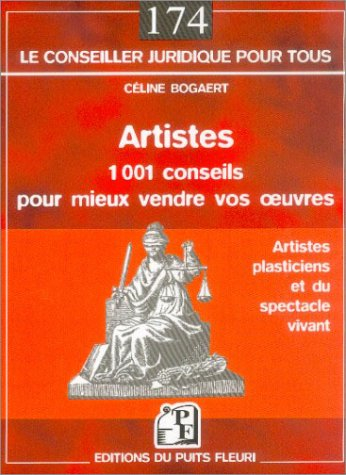 Artistes : 1.001 conseils pour mieux vendre vos oeuvres : artistes plasticiens et du spectacle vivan