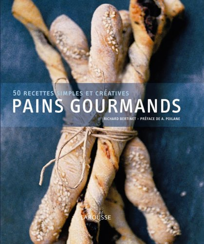 Pains gourmands : 50 recettes simples et créatives