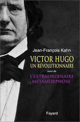 Victor Hugo, un révolutionnaire. L'extraordinaire métamorphose