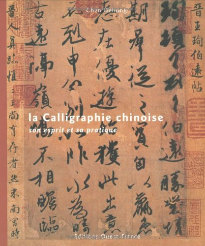 La calligraphie chinoise : son esprit et sa pratique