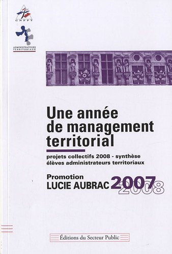 Une année de management territorial : projets collectifs 2008, synthèse, élèves administrateurs terr