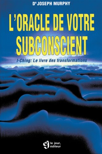 l'oracle de votre subconscient : i-ching, le livre des transformations