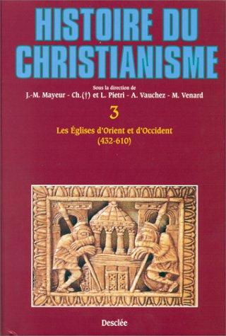 Histoire du christianisme : des origines à nos jours. Vol. 3. Eglises d'Orient et d'Occident