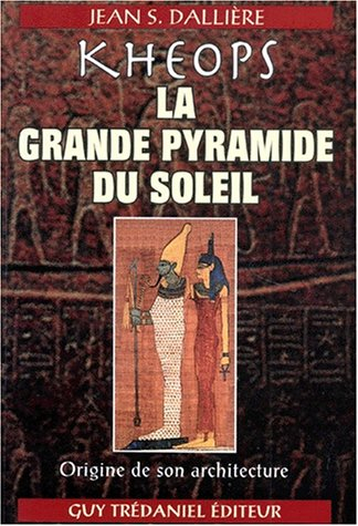 Khéops, la grande pyramide du soleil : révélations sur les secrets de la Grande Pyramide