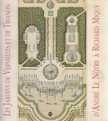 Les Jardins de Versailles et de Trianon : d'André Lenôtre à Richard Mique