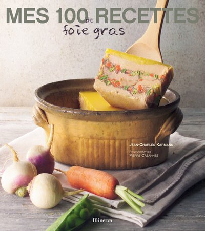 Mes 100 recettes de foie gras