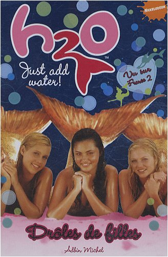 H2O : just add water !. Vol. 1. Drôles de filles