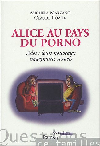 Alice au pays du porno : ados, leurs nouveaux imaginaires sexuels