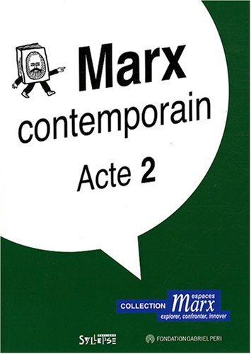 Marx contemporain. Vol. 2. Acte : cycle de réflexion philosophique à l'initiative de l'association E