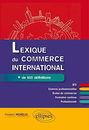 Lexique du commerce international : + de 600 définitions : BTS, licences professionnelles, écoles de