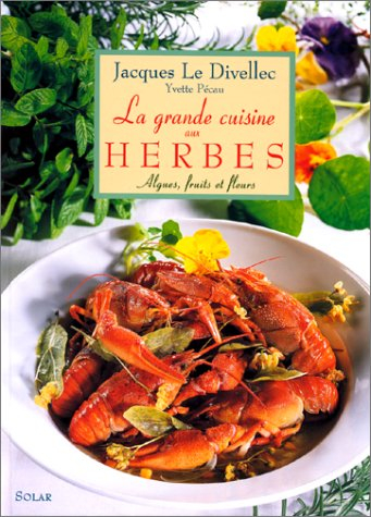 La grande cuisine aux herbes : algues, fruits et fleurs
