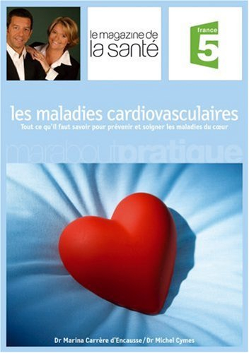 Les maladies cardiovasculaires : tout ce qu'il faut savoir pour prévenir et soigner les maladies du 