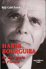 Habib Bourguiba le bon grain et l'ivraie
