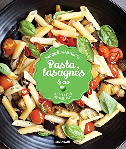 Pasta & sauces : 150 recettes délicieuses