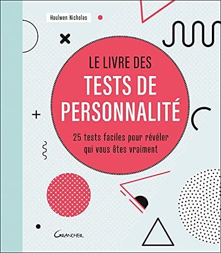 Le livre des tests de personnalité : 25 tests faciles pour révéler qui vous êtes vraiment